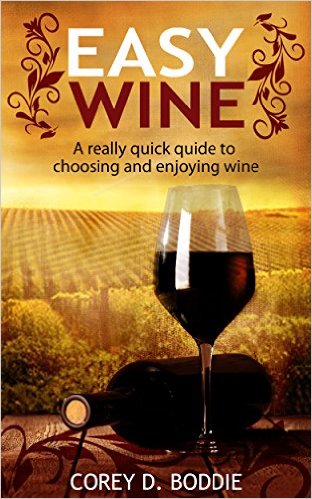 Easy Wine: A Really Quick Guide to Choosing and Enjoying Wine