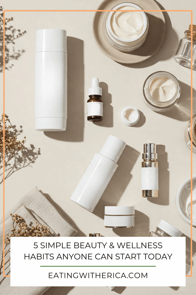 5 Simple Beauty & Wellness Habits Anyone Can Start Today